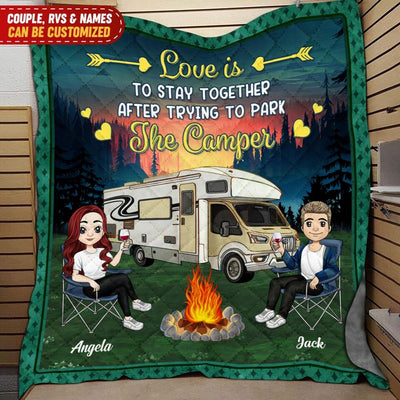 Love Is To Stay Together After Trying To Park The Camper Personalized Quilt