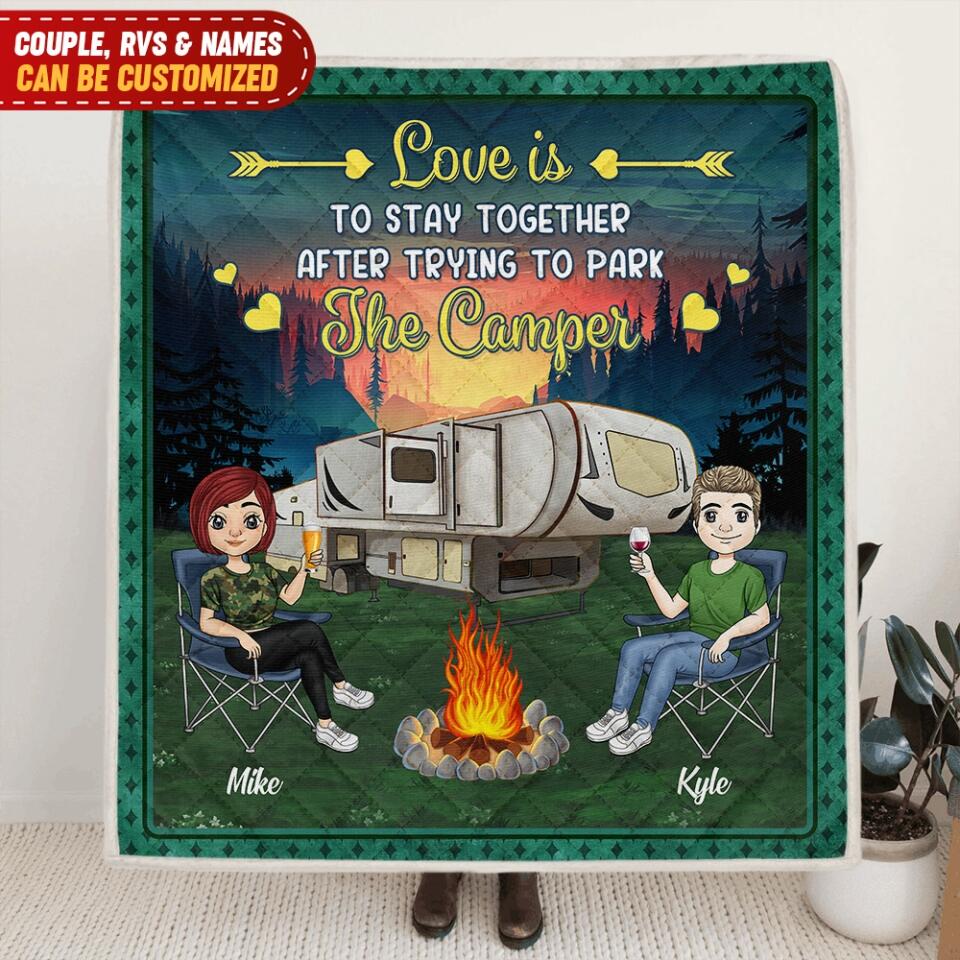 Love Is To Stay Together After Trying To Park The Camper Personalized Quilt