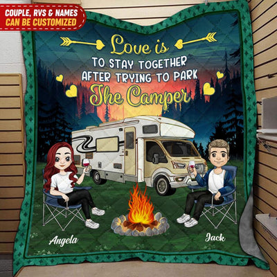 Love Is To Stay Together After Trying To Park The Camper Personalized Quilt