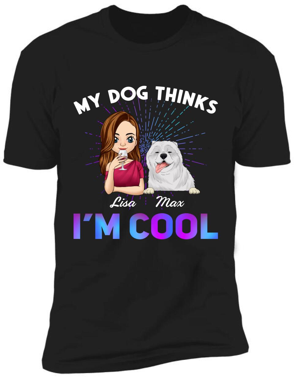 My Dog Thinks I'm Cool T-Shirt, Gift for Dog Lovers, Personalized T-Shirt for Dog Owners