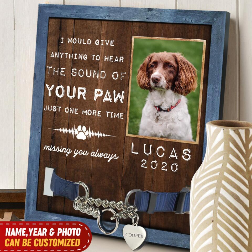 I Would Give Anything To Hear The Sound Of Your Paw - Personalized Pet Memorial Sign