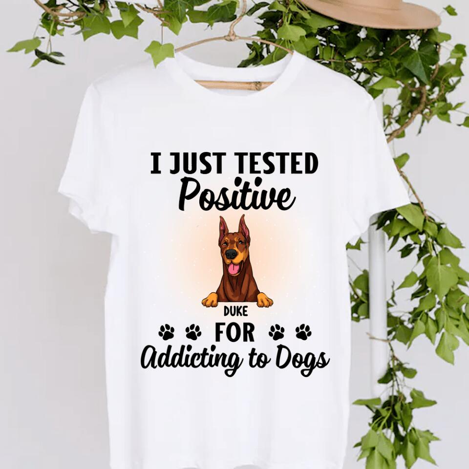 I Just Tested Positive For Addicting To Dogs - Personalized T-Shirt
