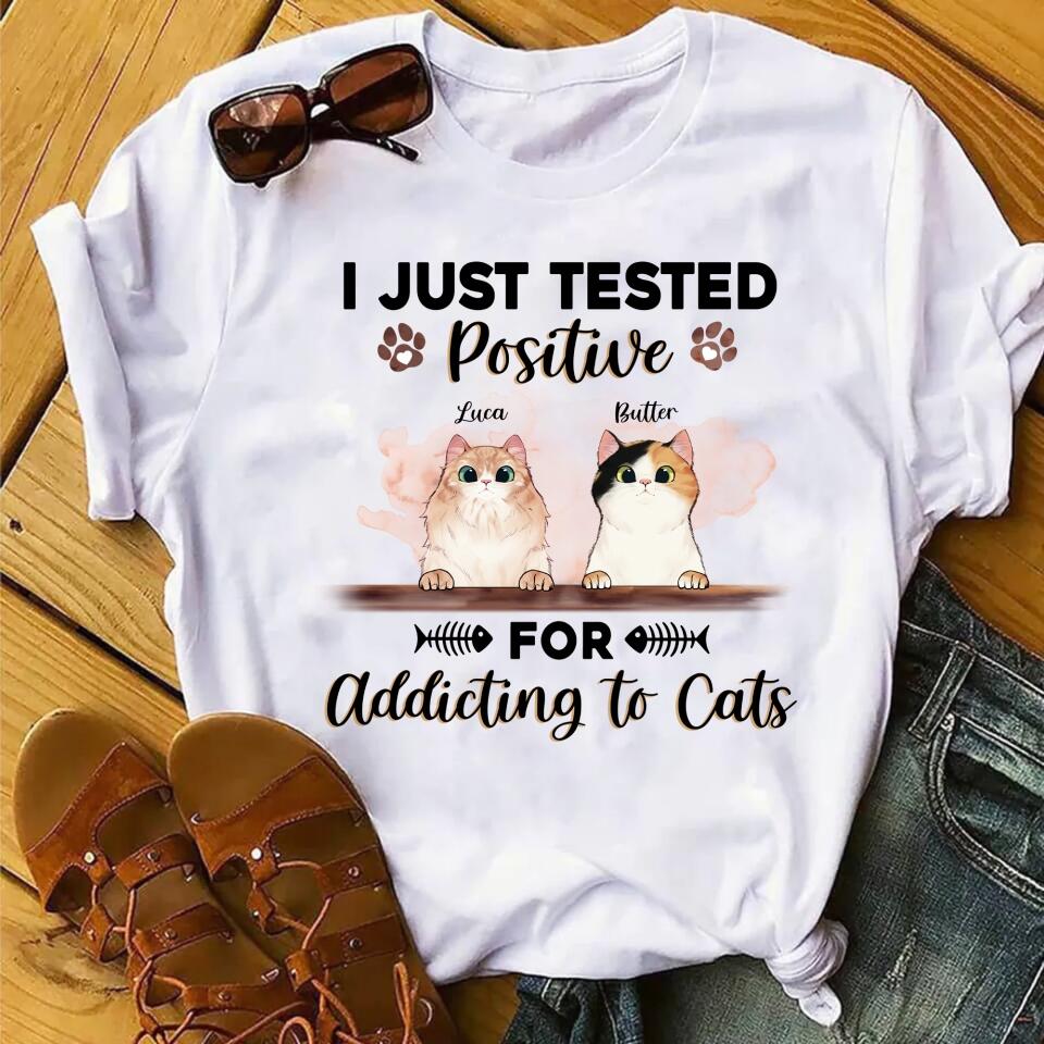 I Just Tested Positive For Addicting To My Cats - Personalized T-Shirt