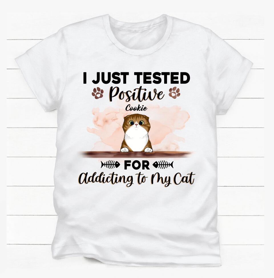 I Just Tested Positive For Addicting To My Cats - Personalized T-Shirt