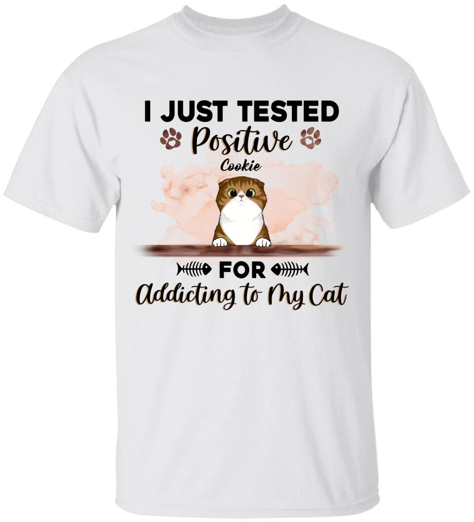 I Just Tested Positive For Addicting To My Cats - Personalized T-Shirt
