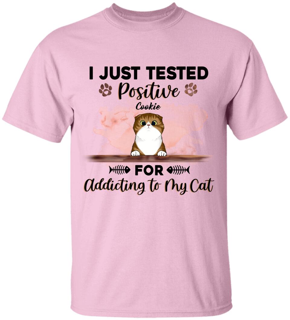 I Just Tested Positive For Addicting To My Cats - Personalized T-Shirt