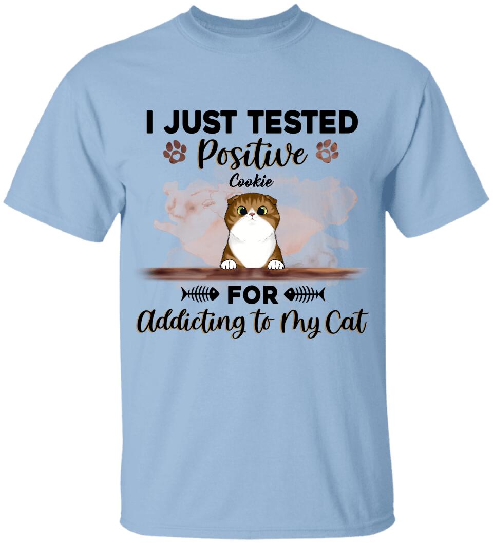I Just Tested Positive For Addicting To My Cats - Personalized T-Shirt