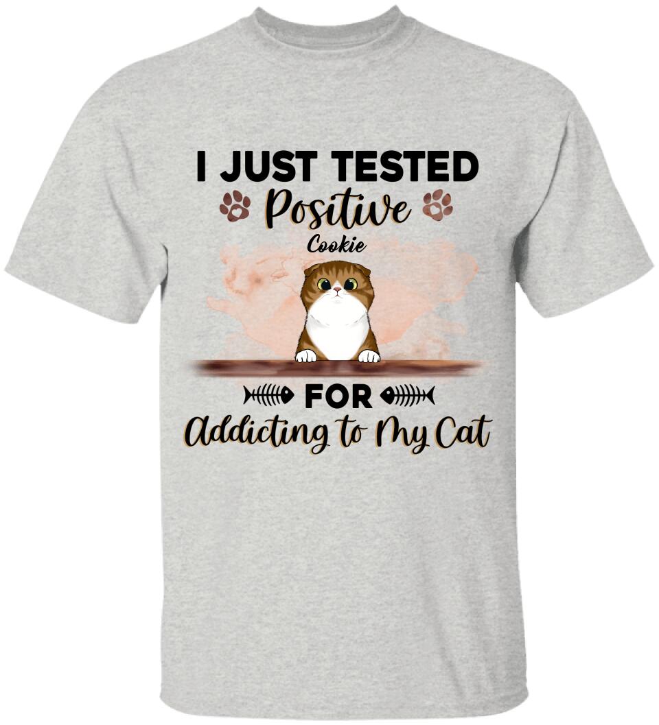 I Just Tested Positive For Addicting To My Cats - Personalized T-Shirt