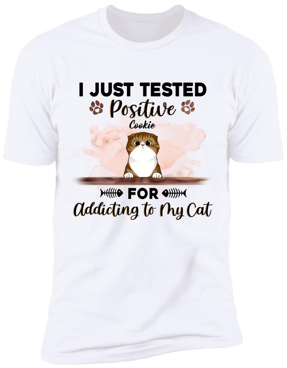 I Just Tested Positive For Addicting To My Cats - Personalized T-Shirt