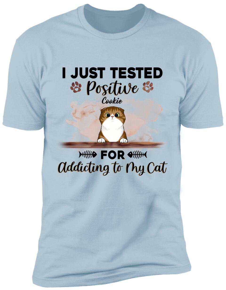 I Just Tested Positive For Addicting To My Cats - Personalized T-Shirt