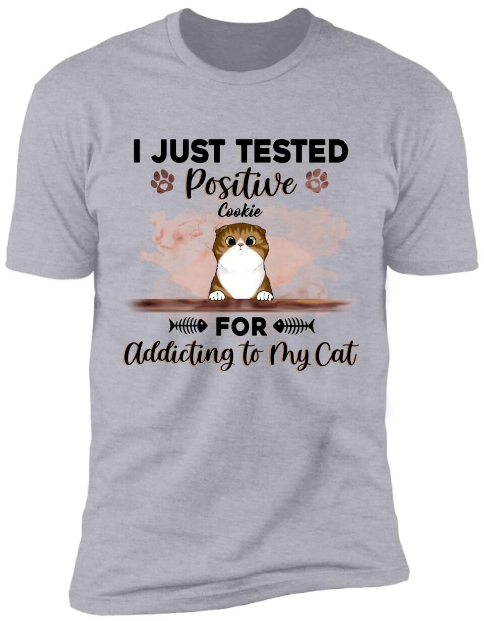 I Just Tested Positive For Addicting To My Cats - Personalized T-Shirt