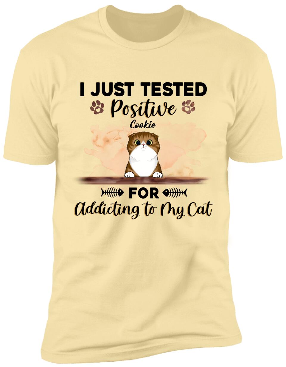 I Just Tested Positive For Addicting To My Cats - Personalized T-Shirt