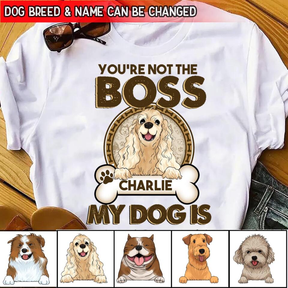You&#39;re Not The Boss Of Me - Personalized T-shirt For Dog Lovers