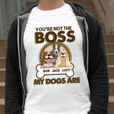 You're Not The Boss Of Me - Personalized T-shirt For Dog Lovers
