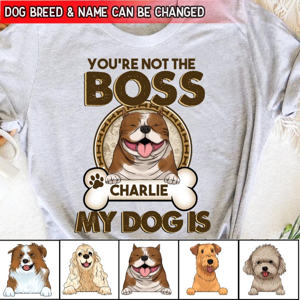 You're Not The Boss Of Me - Personalized T-shirt For Dog Lovers