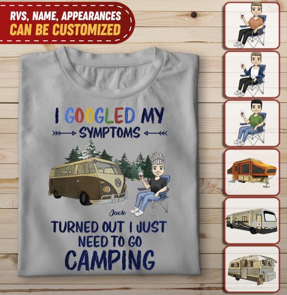I Googled My Symptoms Turned Out I Just Need To Go Camping - Personalized T-shirt