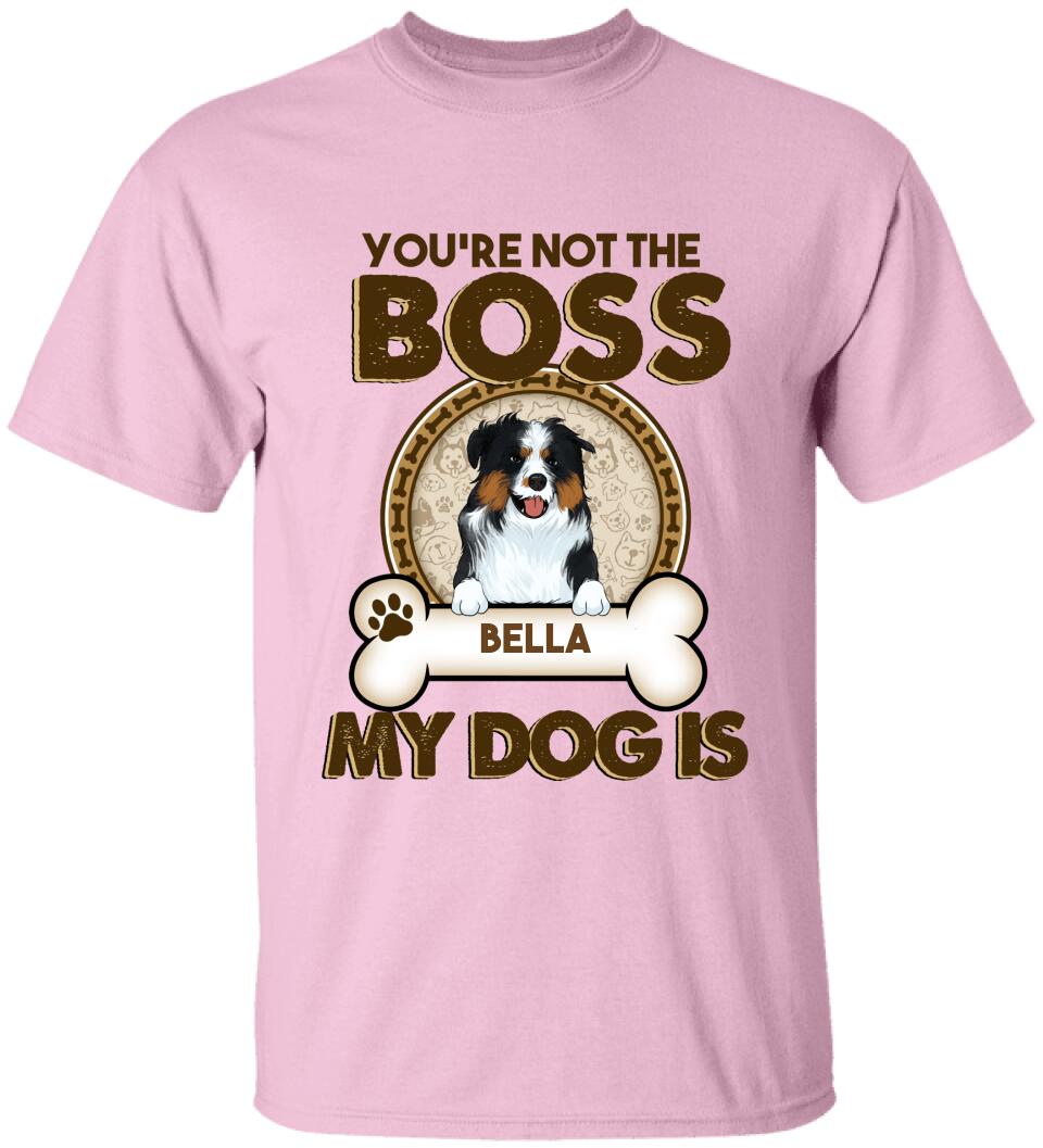 You're Not The Boss Of Me - Personalized T-shirt For Dog Lovers