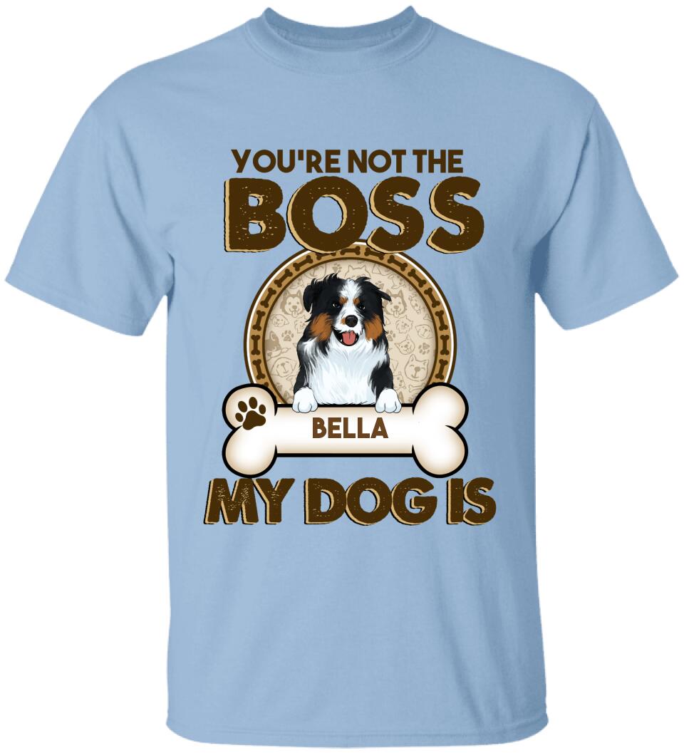 You're Not The Boss Of Me - Personalized T-shirt For Dog Lovers