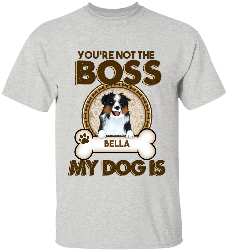 You're Not The Boss Of Me - Personalized T-shirt For Dog Lovers