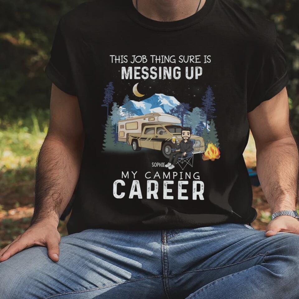This Job Thing Sure Is Messing Up, My Camping Career - Personalized T-Shirt, Sweashirt