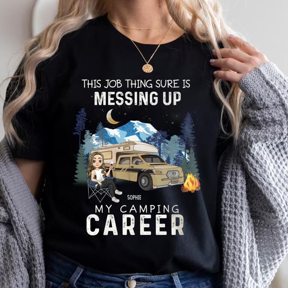 This Job Thing Sure Is Messing Up, My Camping Career - Personalized T-Shirt, Sweashirt