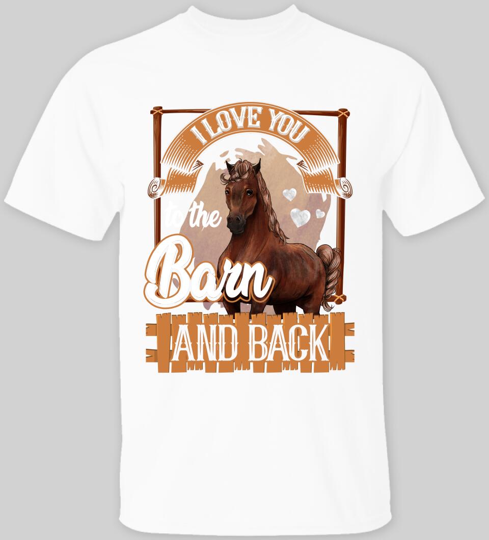 I Love You To The Barn And Back - T-shirt