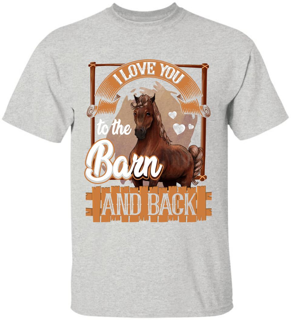 I Love You To The Barn And Back - T-shirt