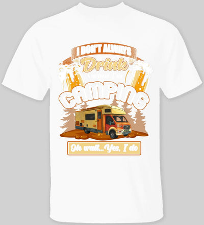 I Don't Always Drink When I'm Camping - T-shirt