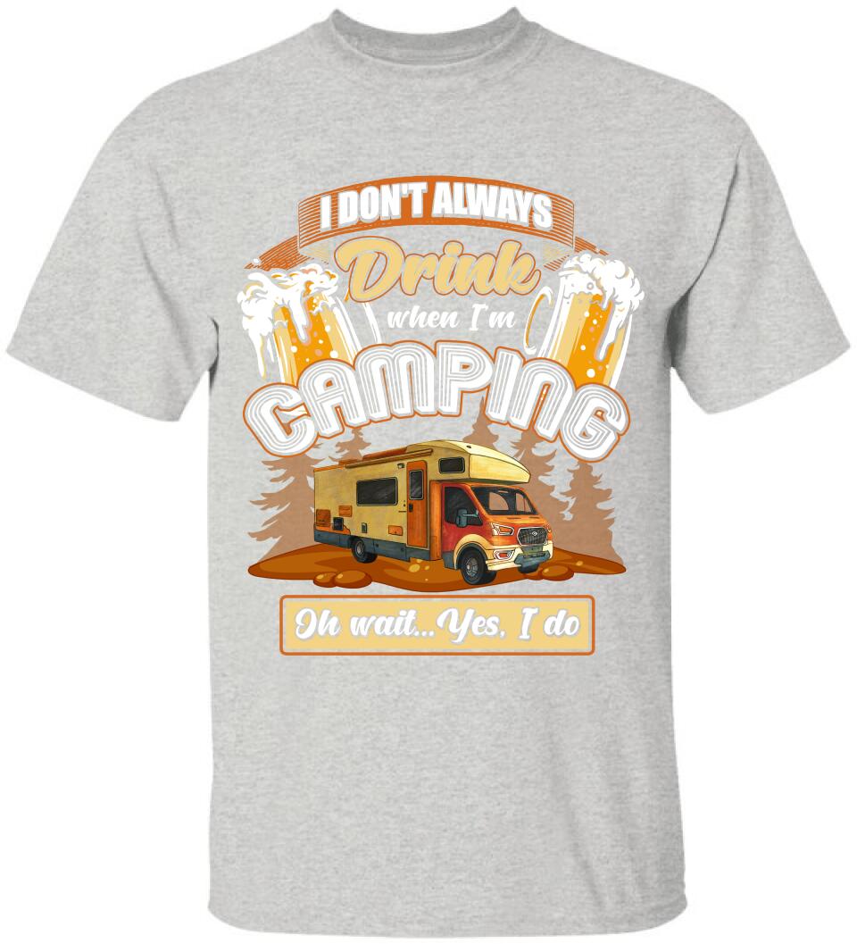 I Don't Always Drink When I'm Camping - T-shirt