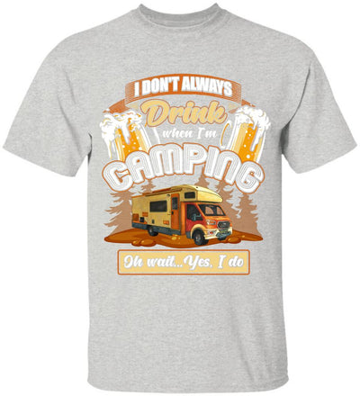 I Don't Always Drink When I'm Camping - T-shirt