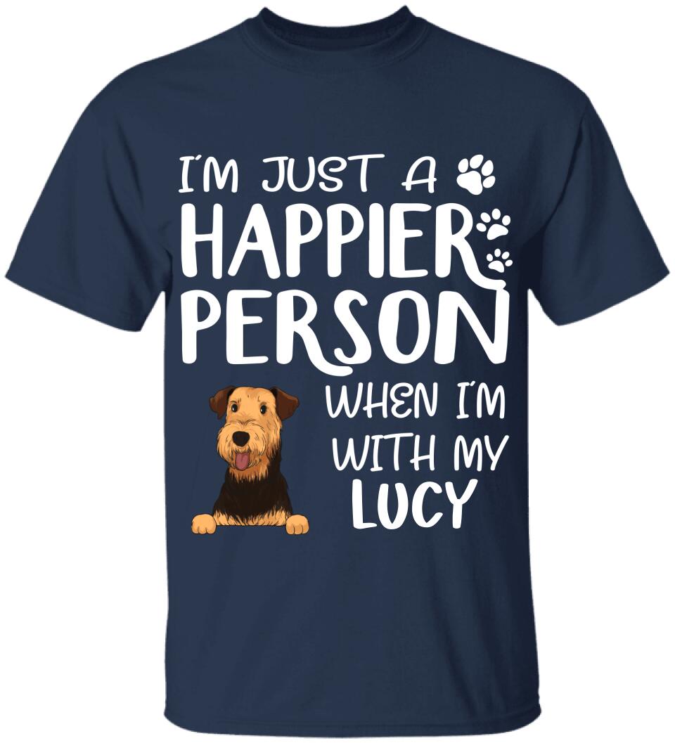I'm Just A Happier Person When I'm With My Dogs - T-Shirt, Sweatshirt