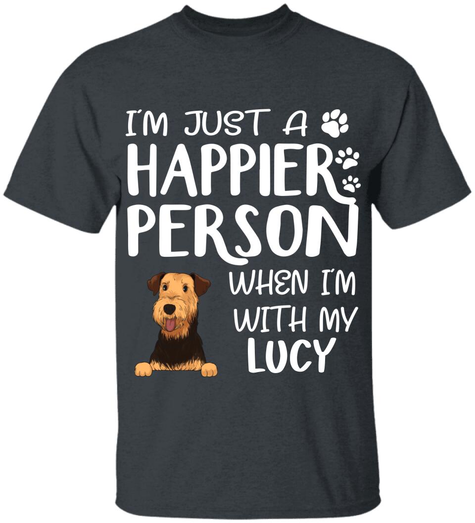I'm Just A Happier Person When I'm With My Dogs - T-Shirt, Sweatshirt