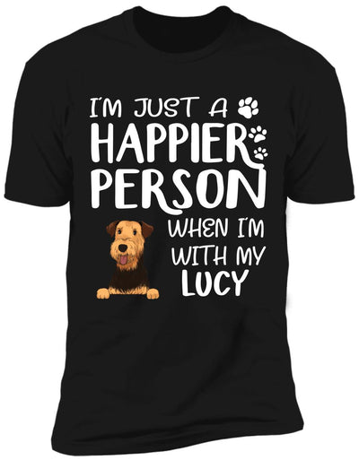 I'm Just A Happier Person When I'm With My Dogs - T-Shirt, Sweatshirt