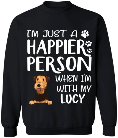 I'm Just A Happier Person When I'm With My Dogs - T-Shirt, Sweatshirt