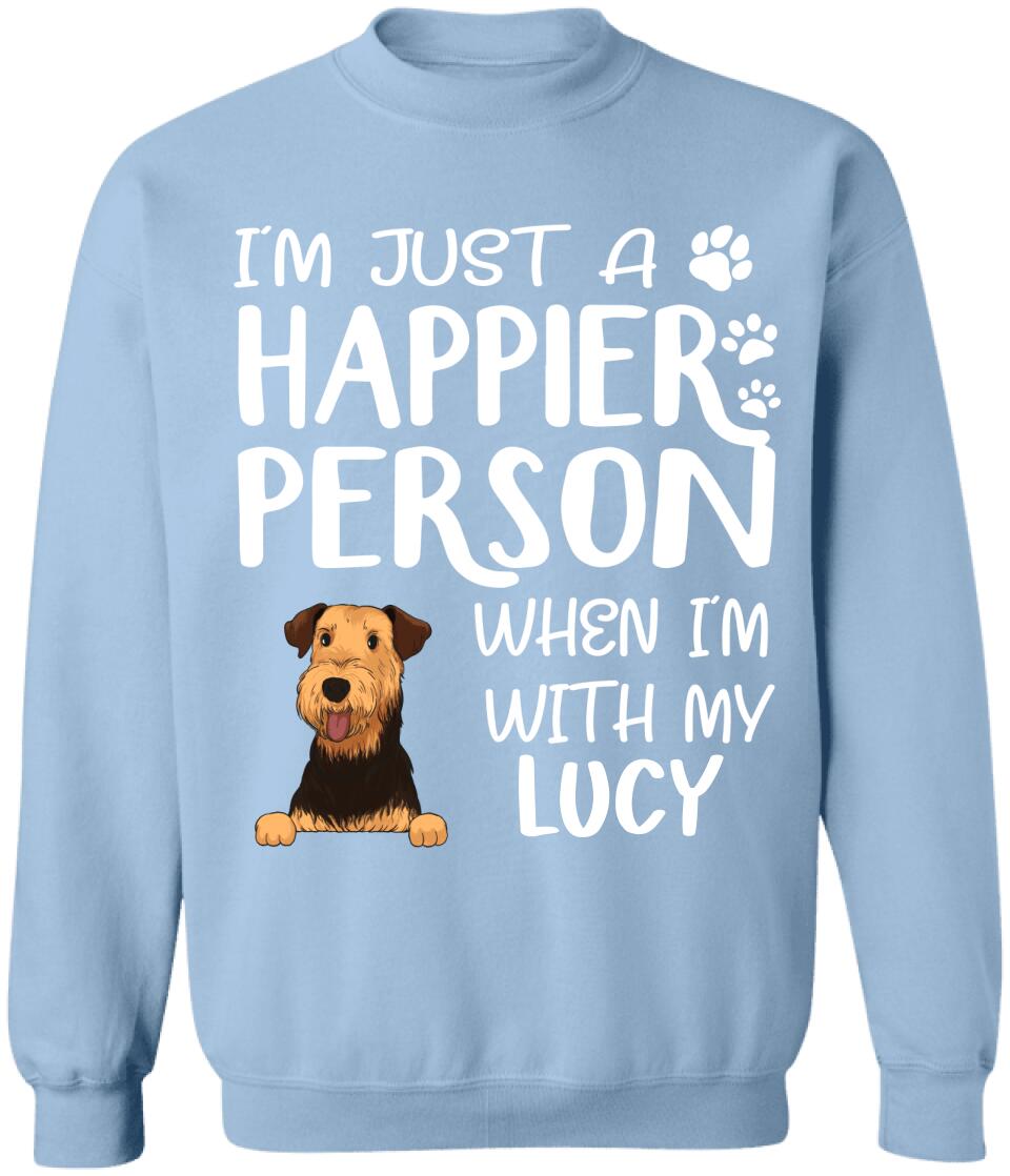 I'm Just A Happier Person When I'm With My Dogs - T-Shirt, Sweatshirt