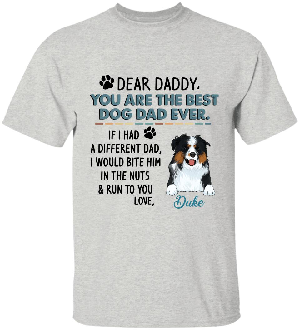 Dear Daddy, You Are The Best Dog Dad Ever. Personalized T-shirt, Sweatshirt For Dog Lovers