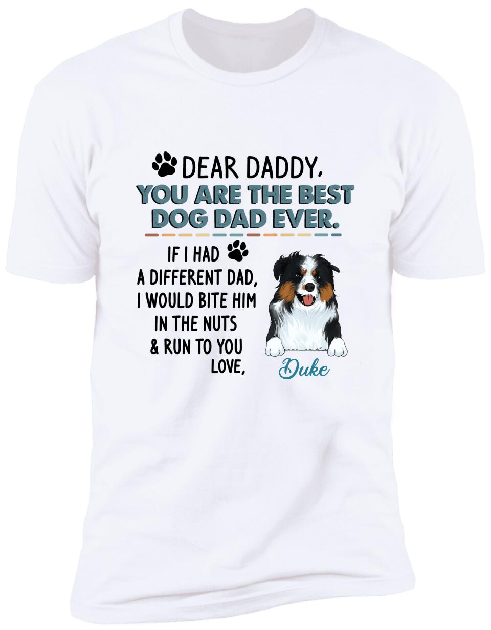 Dear Daddy, You Are The Best Dog Dad Ever. Personalized T-shirt, Sweatshirt For Dog Lovers
