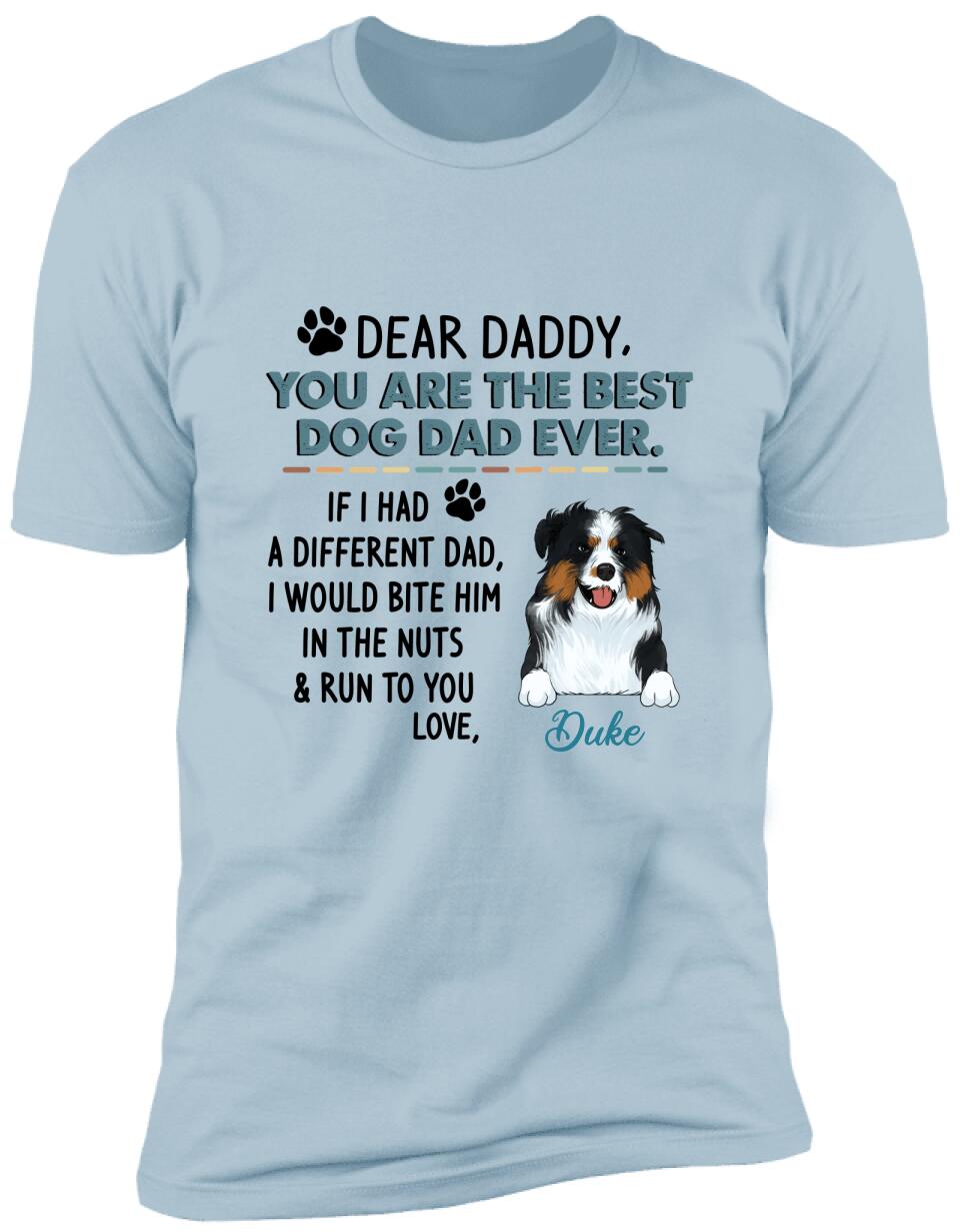 Dear Daddy, You Are The Best Dog Dad Ever. Personalized T-shirt, Sweatshirt For Dog Lovers