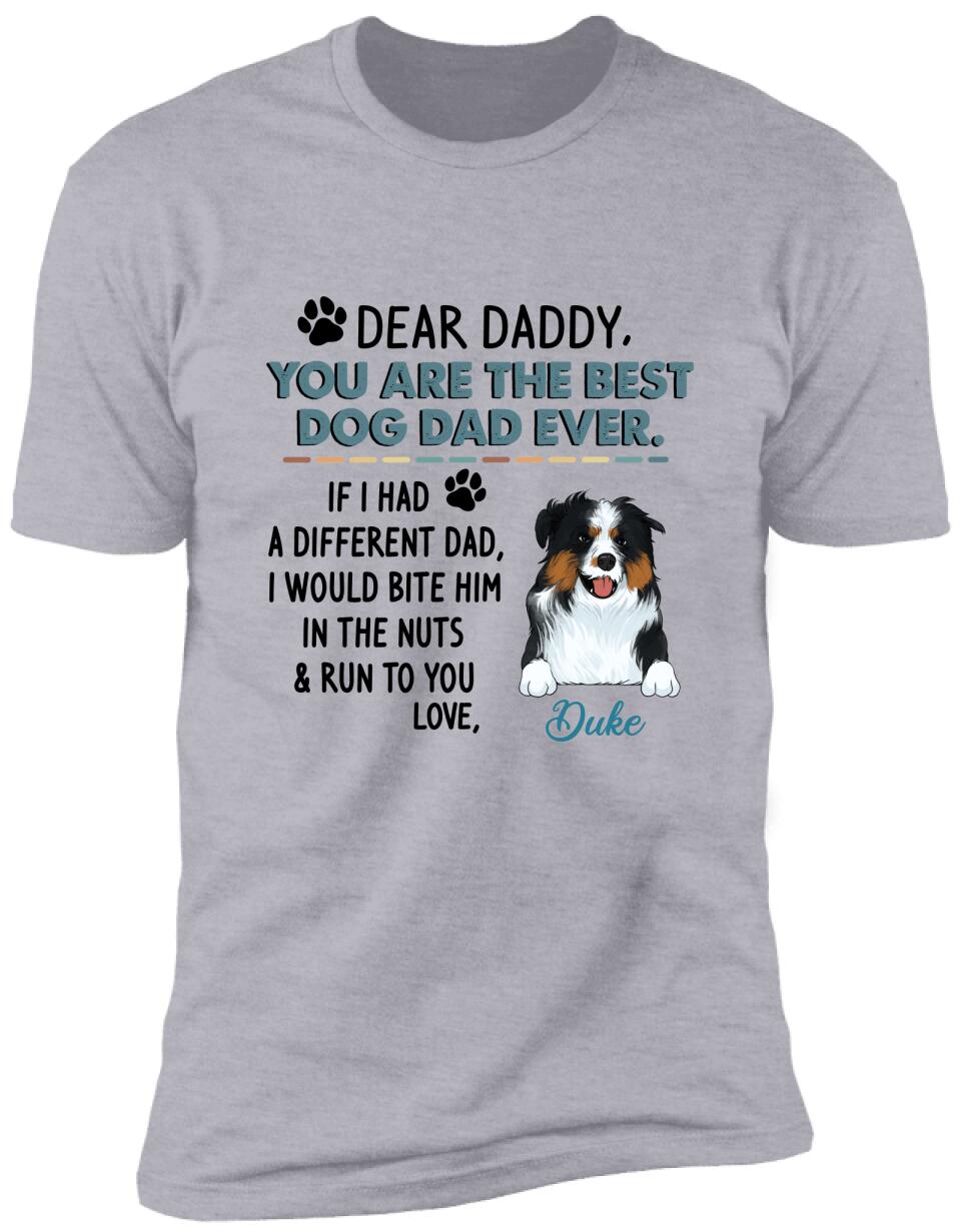 Dear Daddy, You Are The Best Dog Dad Ever. Personalized T-shirt, Sweatshirt For Dog Lovers
