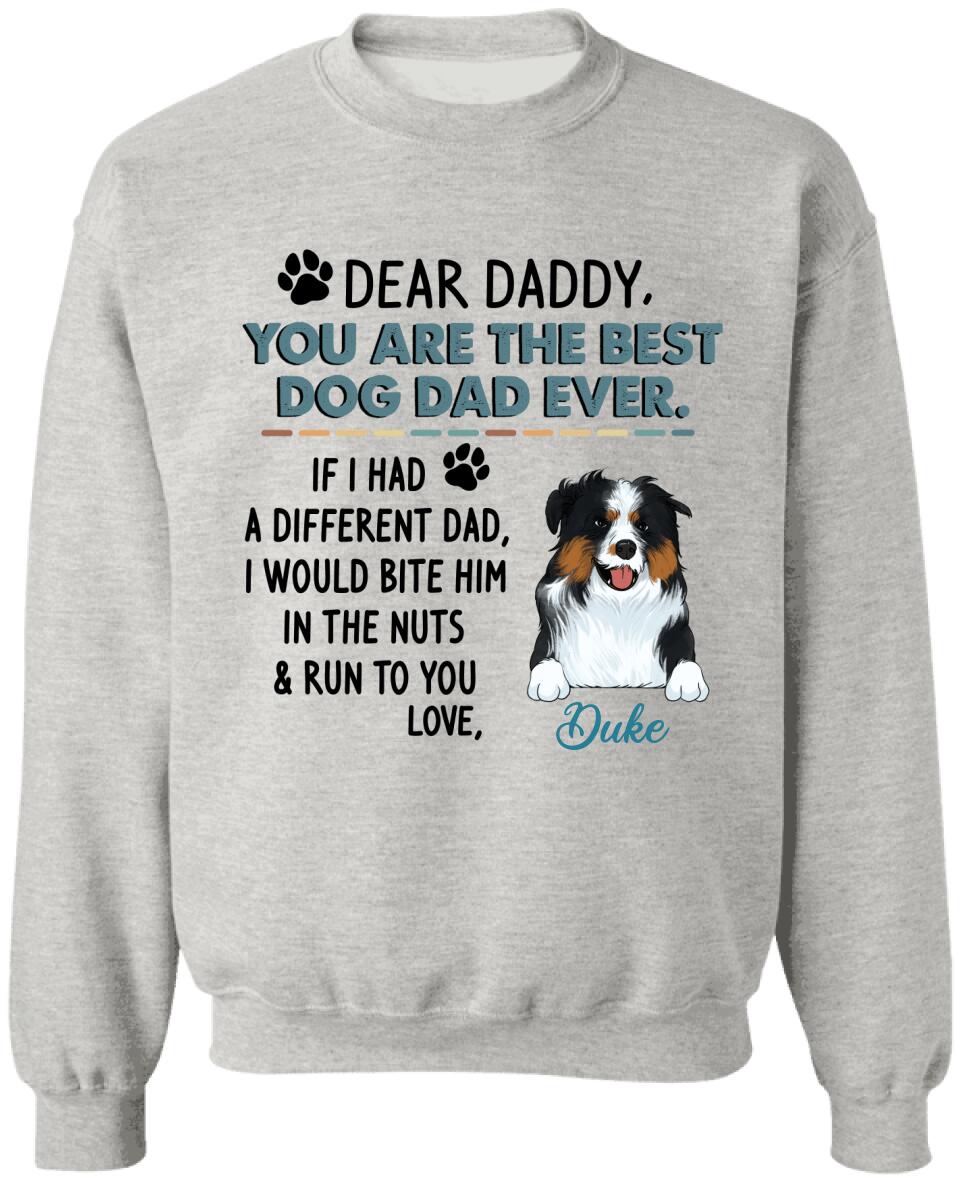 Dear Daddy, You Are The Best Dog Dad Ever. Personalized T-shirt, Sweatshirt For Dog Lovers