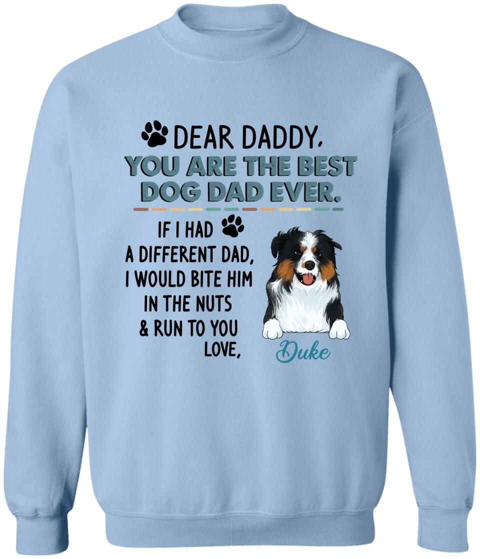Dear Daddy, You Are The Best Dog Dad Ever. Personalized T-shirt, Sweatshirt For Dog Lovers