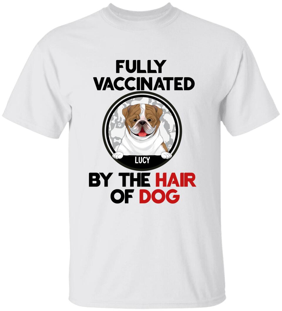 Fully Vacinated By The Hair Of Dog, Personalized T-shirt Sweatshirt For Dog Lovers