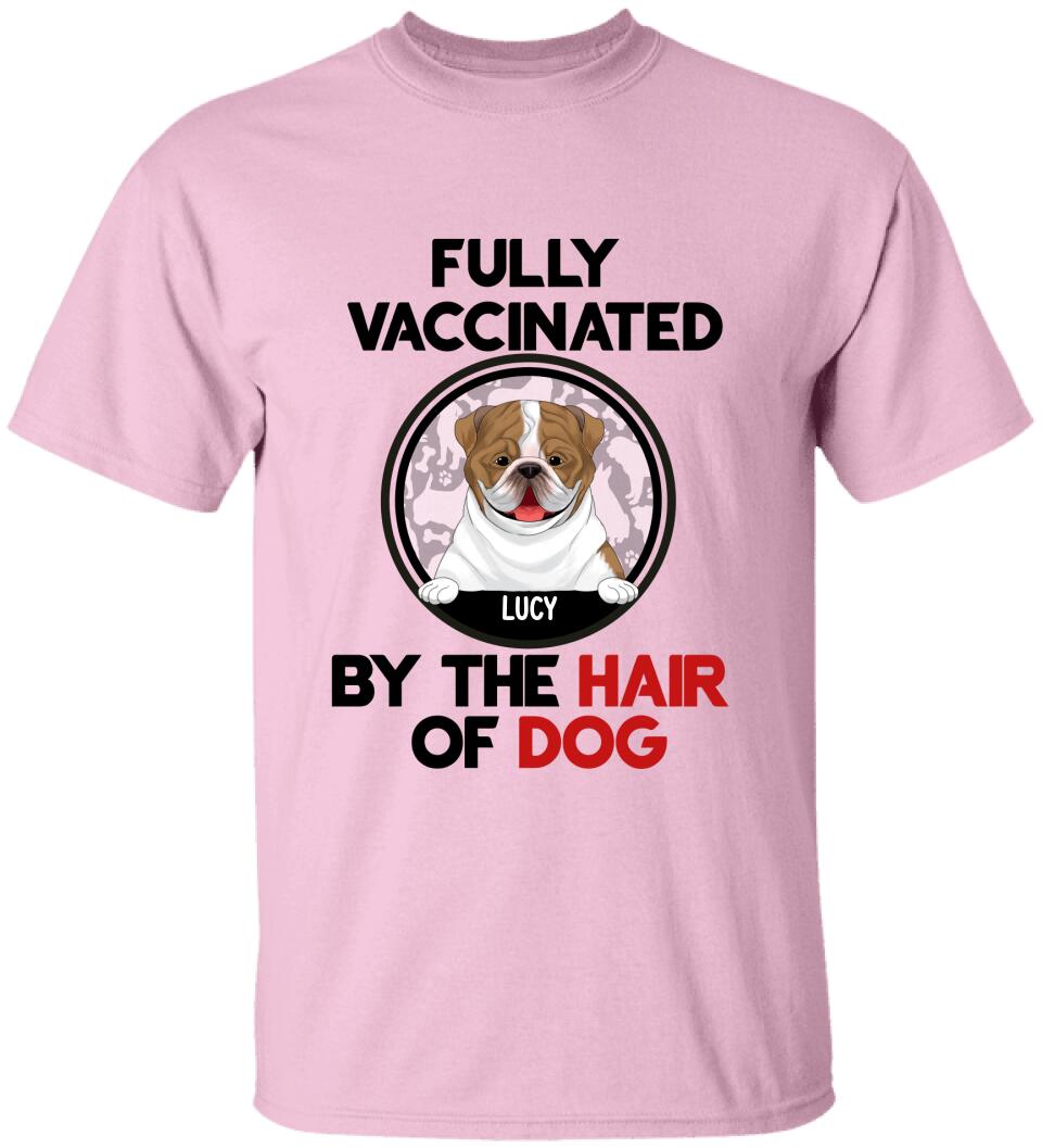 Fully Vacinated By The Hair Of Dog, Personalized T-shirt Sweatshirt For Dog Lovers