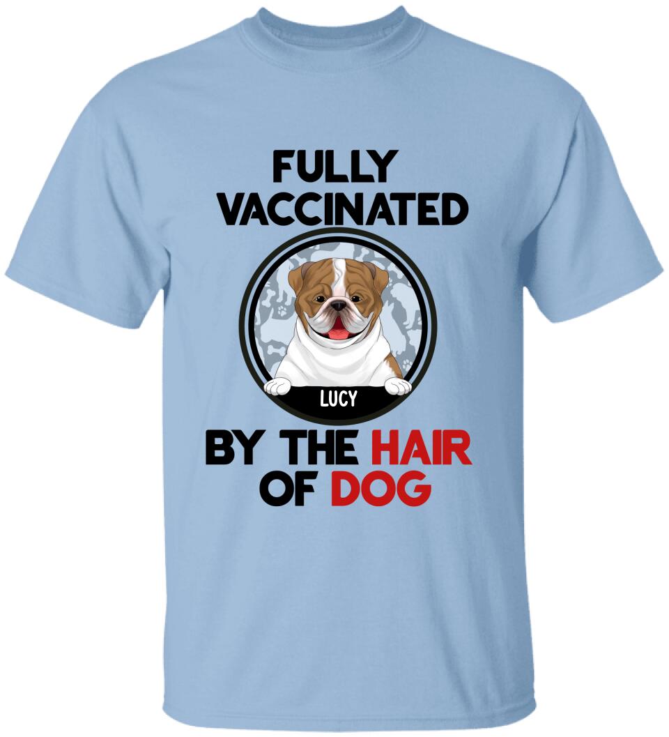 Fully Vacinated By The Hair Of Dog, Personalized T-shirt Sweatshirt For Dog Lovers
