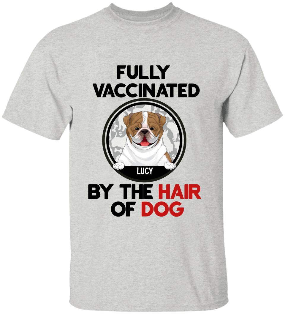 Fully Vacinated By The Hair Of Dog, Personalized T-shirt Sweatshirt For Dog Lovers