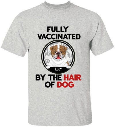 Fully Vacinated By The Hair Of Dog, Personalized T-shirt Sweatshirt For Dog Lovers