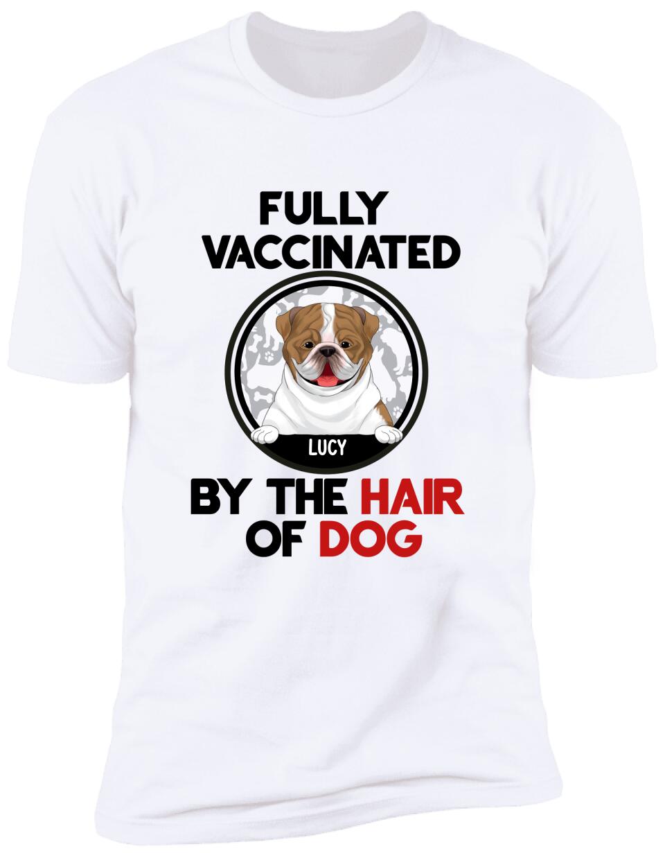 Fully Vacinated By The Hair Of Dog, Personalized T-shirt Sweatshirt For Dog Lovers