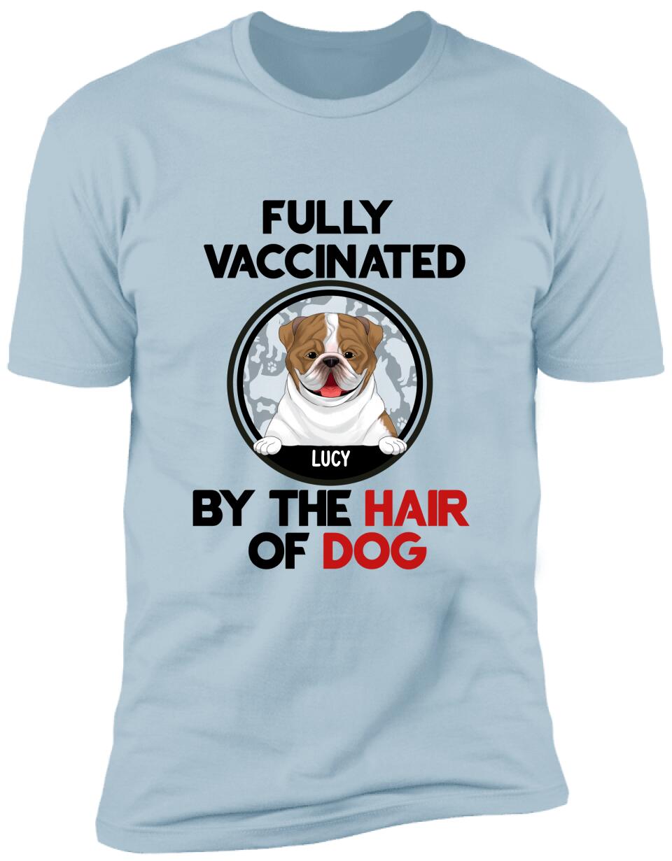 Fully Vacinated By The Hair Of Dog, Personalized T-shirt Sweatshirt For Dog Lovers