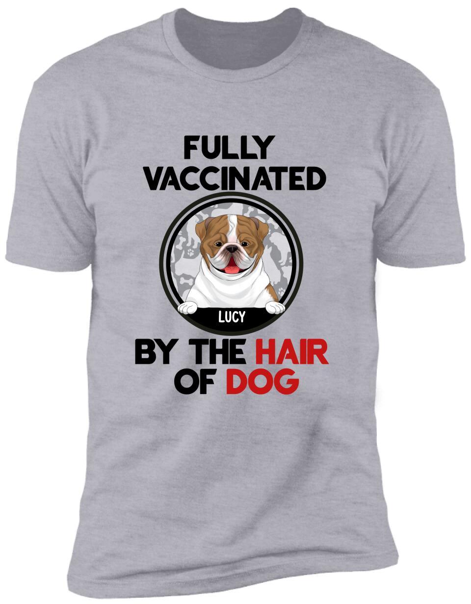 Fully Vacinated By The Hair Of Dog, Personalized T-shirt Sweatshirt For Dog Lovers