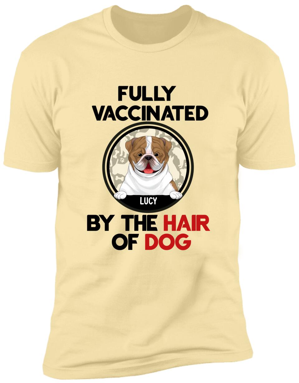 Fully Vacinated By The Hair Of Dog, Personalized T-shirt Sweatshirt For Dog Lovers